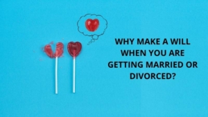 Married or Divorced? Why you need a Will