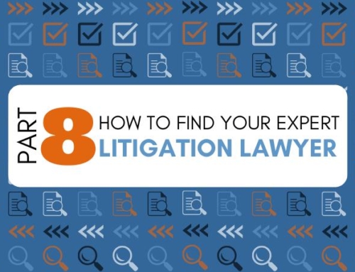 How to Find your Legal Expert: Part 8 – Litigation Lawyer