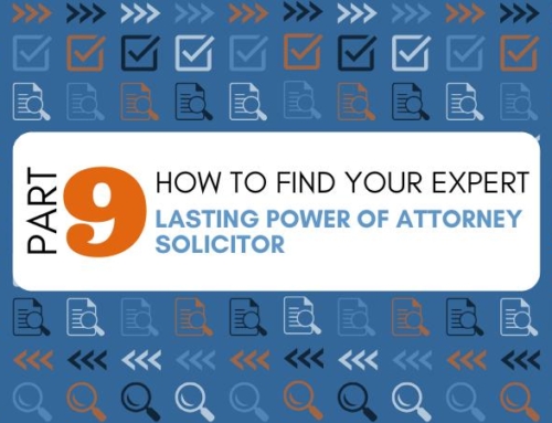 How to Find your Legal Expert: Part 9 – Lasting Power of Attorney Solicitor